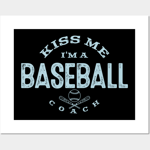 Kiss Me I'm A Baseball Coach Funny Coaching Baseball Fans Player Gifts Wall Art by twizzler3b